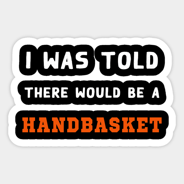 I Was Told There Would Be A Handbasket Sticker by Flipodesigner